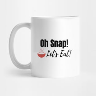 Oh Snap! Let's Eat! Mug